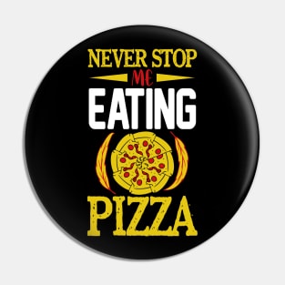 Never Stop me Eating Pizza Pin