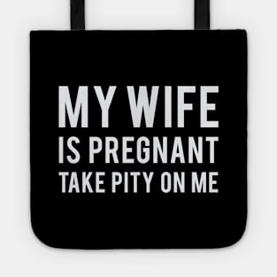 My Wife is Pregnant Take Pity On Me Tote