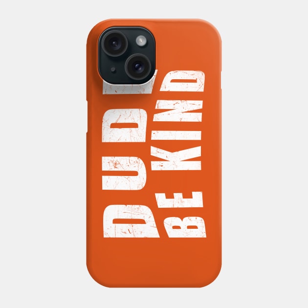 Dude Be Kind Anti-Bullying Orange Phone Case by zerouss