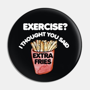 Exercise I thought you said extra fries Pin