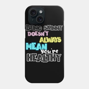 Being skinny doesn't always mean you're healthy! Phone Case