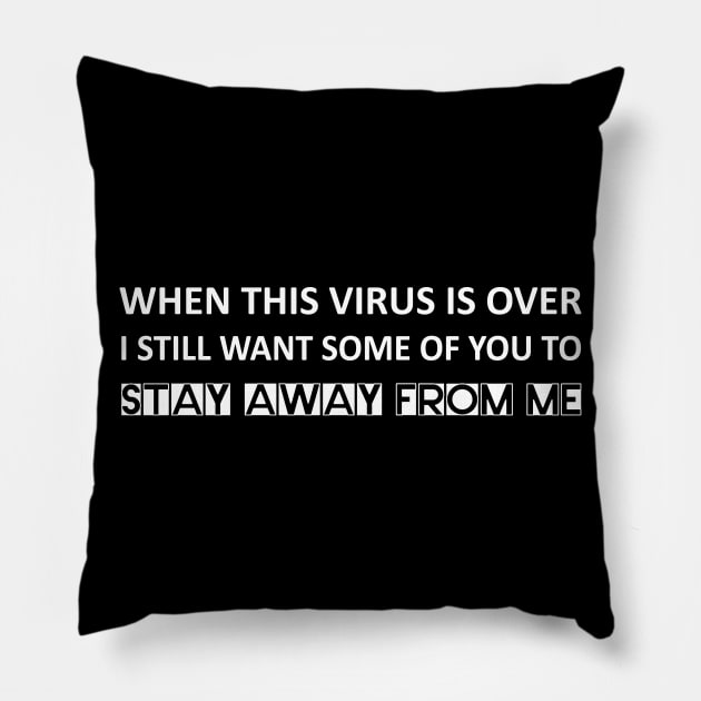 When this virus is over I still want some of you to stay away from me Pillow by Abir's Store