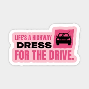 Life's a highway dress for the drive car Magnet