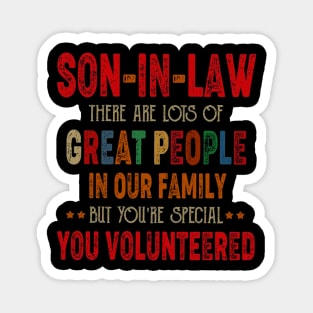 Son in Law There are Lots of Great People in Our Family But You’re Special You Volunteered Magnet