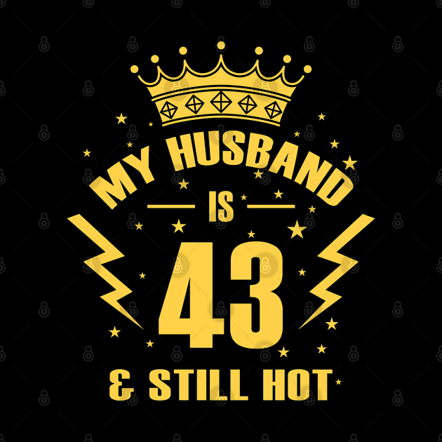 MY HUSBAND IS 43 AND STILL HOT - Funny Birthday Gift by LindaMccalmanub