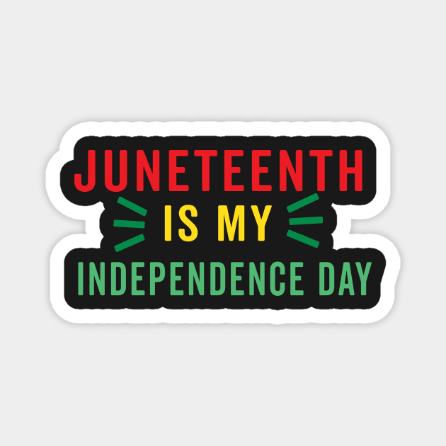 juneteenth is my independence day Magnet by yellowpinko