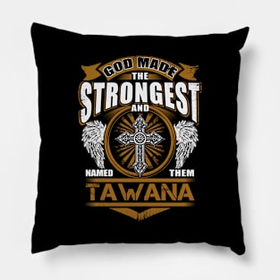 Tawana Name T Shirt - God Found Strongest And Named Them Tawana Gift Item Pillow