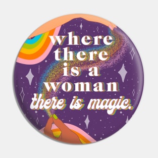 Where there is a woman there is magic Pin