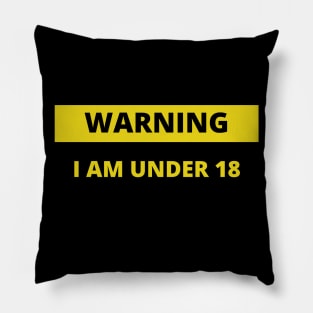 Warning I am under 18 Pillow