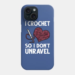 i crochet so i don't Unravel 2 Phone Case