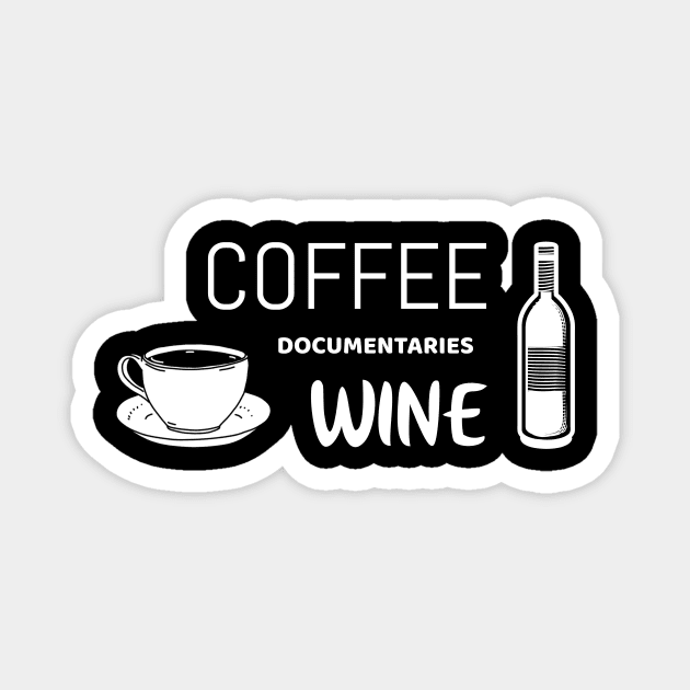 coffee documentaries wine | funny documentary shirt Magnet by Unapologetically me