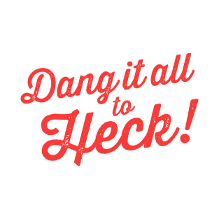 Dang It All to Heck! funny alternative swear words T-Shirt