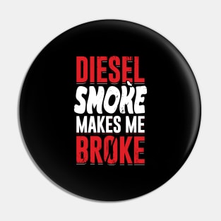 Diesel Smoke Makes Me Broke Pin