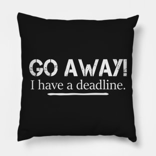 Go away! I have deadline. Pillow