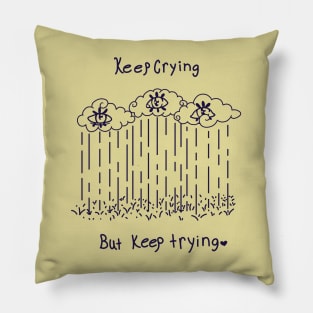 Keep Crying but Keep Trying Pillow