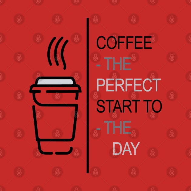 Coffee - The perfect start to the day by Fashioned by You, Created by Me A.zed