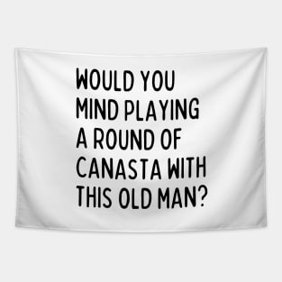 Would you mind playing canasta with this old man? Tapestry