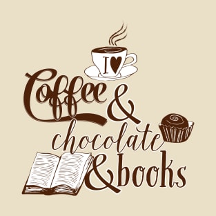 I love Coffee and Chocolate and Books T-Shirt