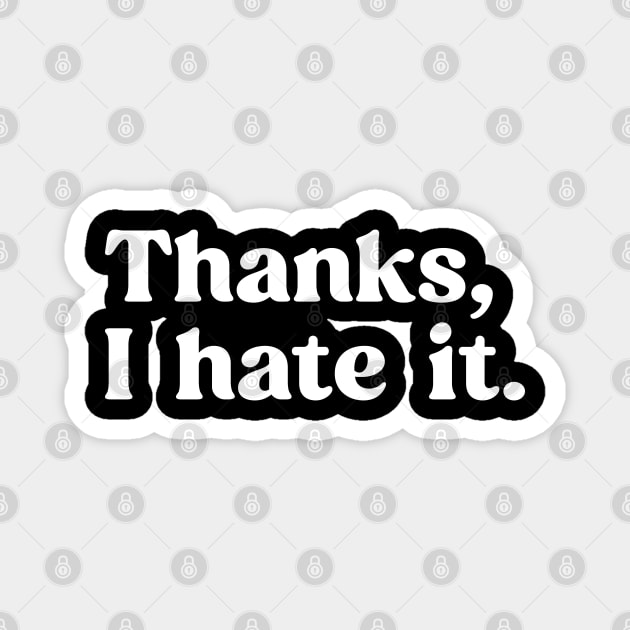 Funny Saying Thanks, I hate it. Meme Magnet by TeeTypo