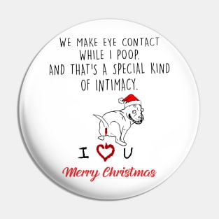 Pitbull We Make Eye Contact While I Poop Merry Christmas Pin