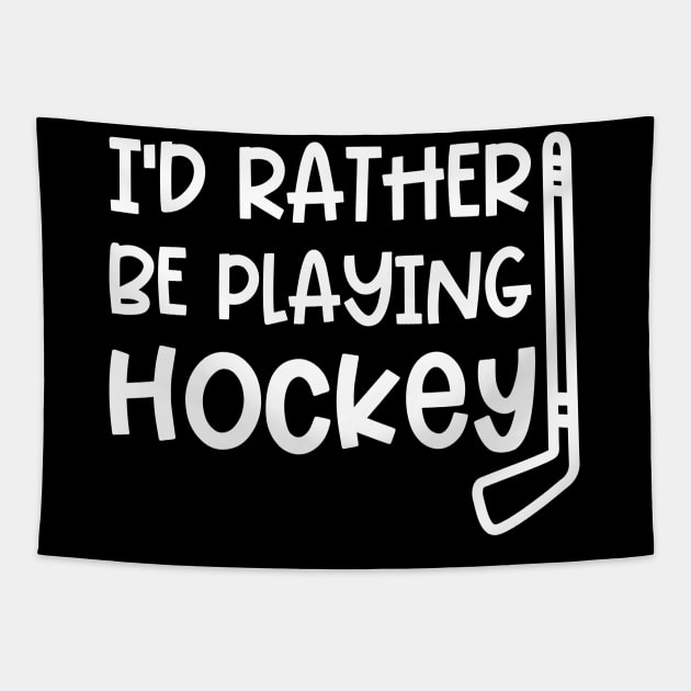 I’d Rather Be Playing Hockey Ice Hockey Field Hockey Cute Funny Tapestry by GlimmerDesigns