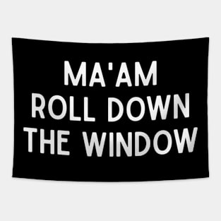 Funny Saying Ma'am roll down the window Tapestry