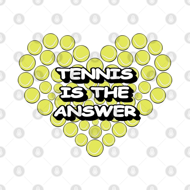 Tennis Is The Answer by DesignWood-Sport