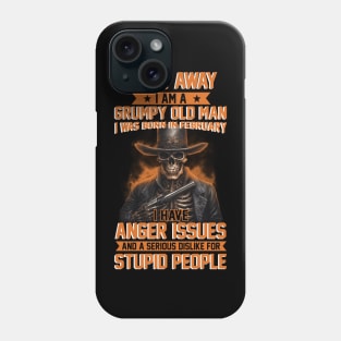 Skull I Am A Grumpy Man I Was Born In February I Have Anger Issues Funny Phone Case