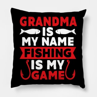 Grandma Is My Name Fishing Is My Game Pillow