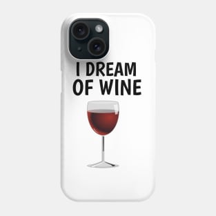 I dream of wine Phone Case