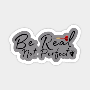 Be Real Not Perfect Magnet