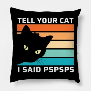 Funny Cat Shirt Retro Tell Your Cat I Said Pspsps Pillow