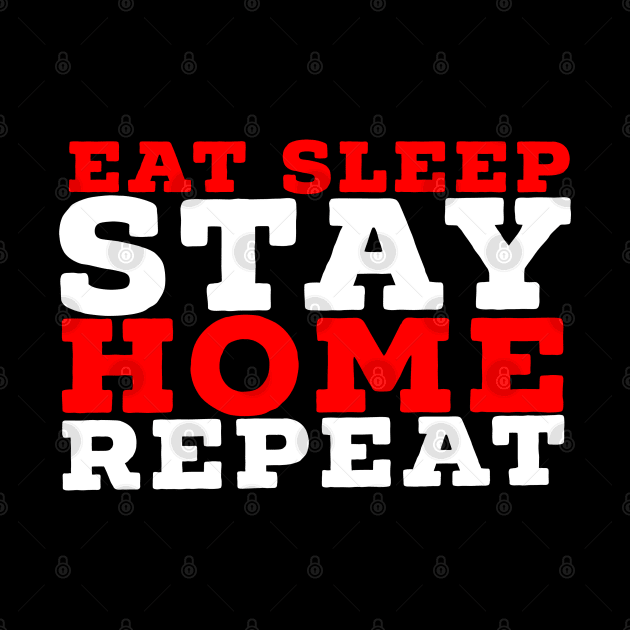 Eat sleep stay home repeat by G-DesignerXxX