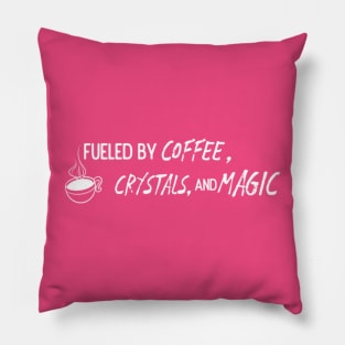 Fueled By Crystals, Coffee and Magic Pillow