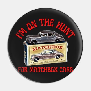 I'm On The Hunt For Matchbox Cars Pin
