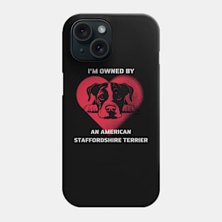 I am owned by an American Staffordshire Terrier Phone Case