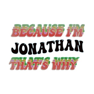 BECAUSE I'M JONATHAN : THATS WHY T-Shirt