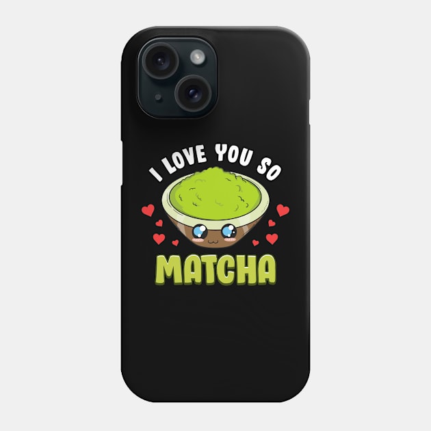 Cute & Adorable I Love You So Matcha Food Pun Phone Case by theperfectpresents