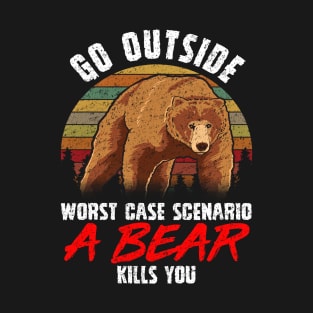 Go Outside Worst Case A Bear Kills You Funny Gift T-Shirt