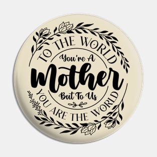 Mother's Day To the World You're a Mother But to Us You're The World Vintage Pin