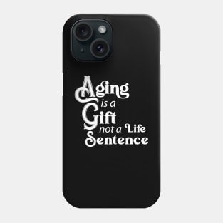 Aging is a Gift (white) Phone Case