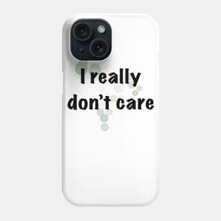 I really don't care Phone Case