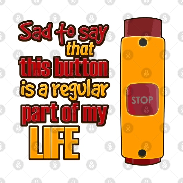 Sad to say that this bus stop button is a regular part of my life by kamdesigns