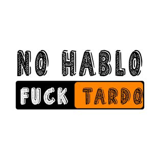 No Hablo Fucktardo: Newest funny quote saying "No Hablo Fucktardo" T-Shirt