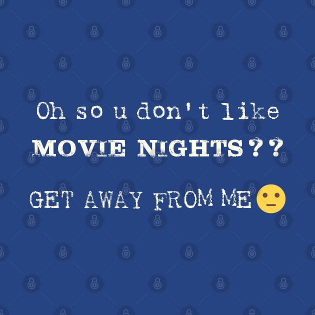 Oh So U Don't Like Movie Nights by shultcreative