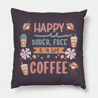 Happy, Sober, Free & a Lot Of Coffee Pillow