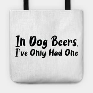 In Dog Beers I've Only Had One Tote