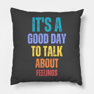 It's A Good Day to Talk About Feelings Funny Mental Health Pillow