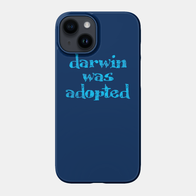 Darwin was Adopted Darwin Phone Case TeePublic