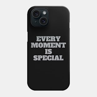 Every Moment Is Special Phone Case